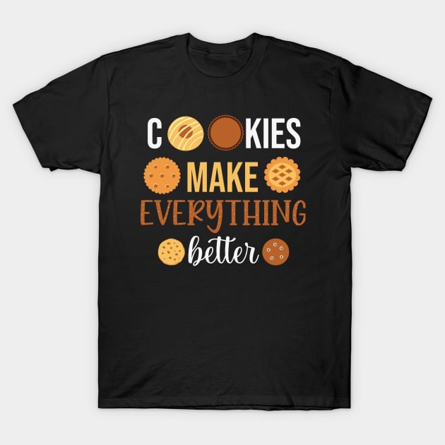 Cookies makes everything better T-Shirt by MZeeDesigns